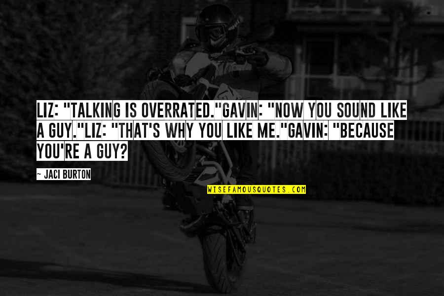 Bhagyanagar Quotes By Jaci Burton: Liz: "Talking is overrated."Gavin: "Now you sound like