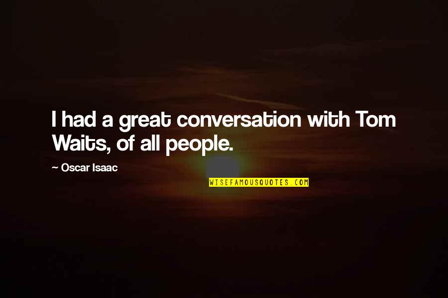 Bhagyaraj Tamil Quotes By Oscar Isaac: I had a great conversation with Tom Waits,