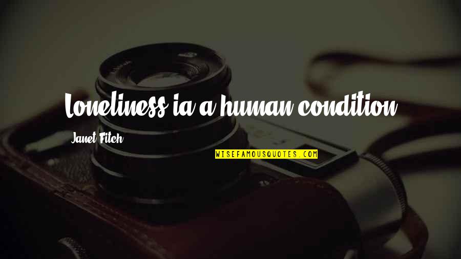 Bhagyashree Husband Quotes By Janet Fitch: Loneliness ia a human condition Bhagyashree Husband Quotes By Janet Fitch: Loneliness ia a human condition