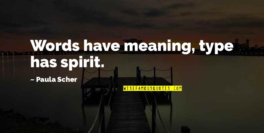 Bhagyashri Mahajan Quotes By Paula Scher: Words have meaning, type has spirit.