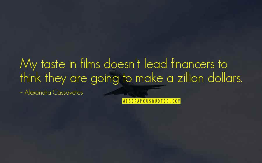 Bhai Dooj 2013 Quotes By Alexandra Cassavetes: My taste in films doesn't lead financers to