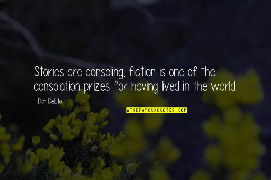 Bhai Kanhaiya Ji Quotes By Don DeLillo: Stories are consoling, fiction is one of the Bhai Kanhaiya Ji Quotes By Don DeLillo: Stories are consoling, fiction is one of the