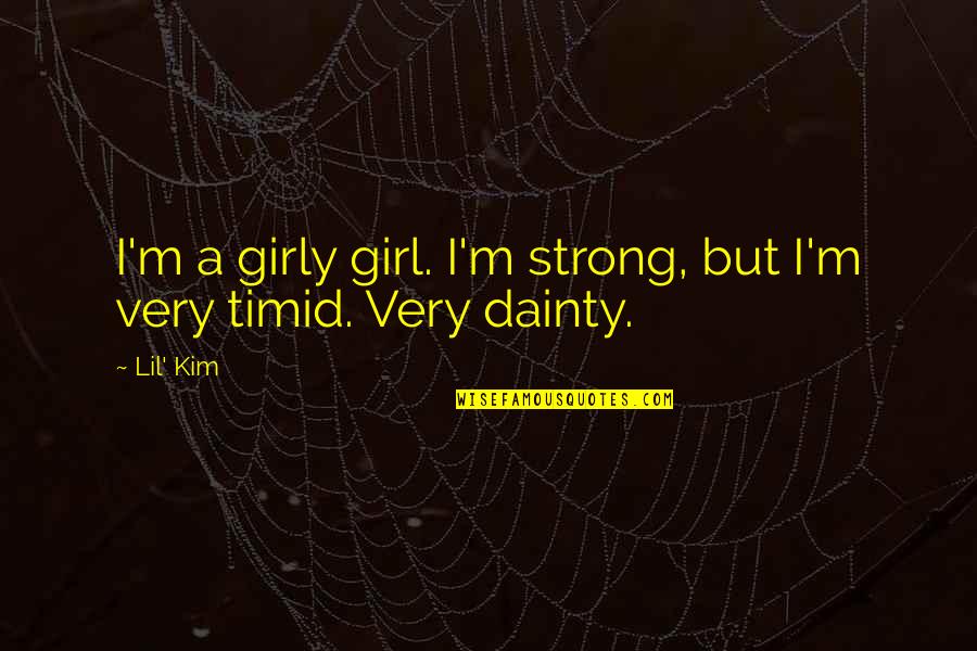 Bhai Kanhaiya Ji Quotes By Lil' Kim: I'm a girly girl. I'm strong, but I'm