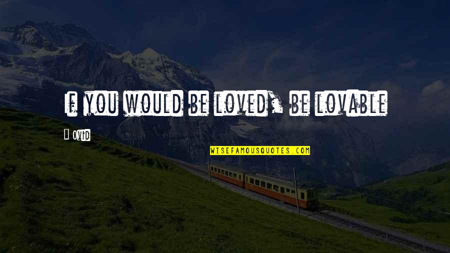 Bhai Kanhaiya Ji Quotes By Ovid: If you would be loved, be lovable