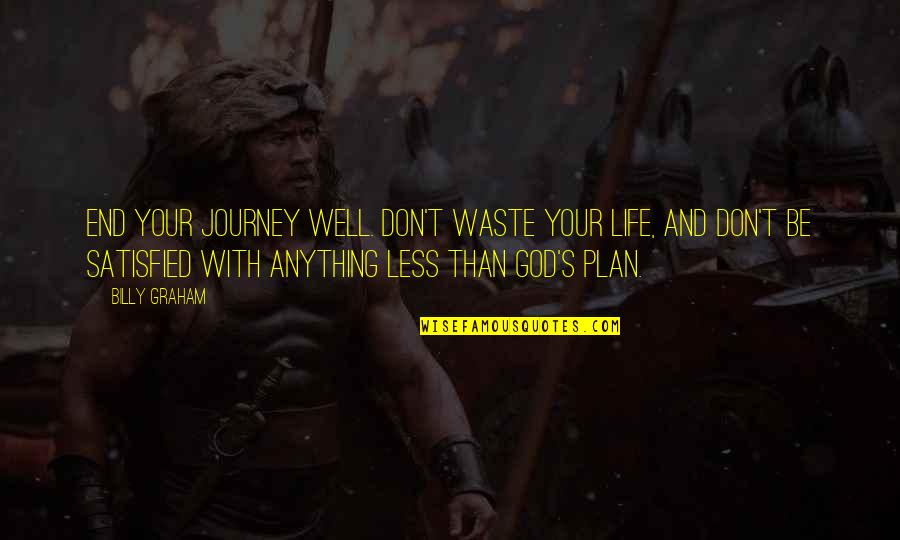 Bhai Log Quotes By Billy Graham: End your journey well. Don't waste your life,