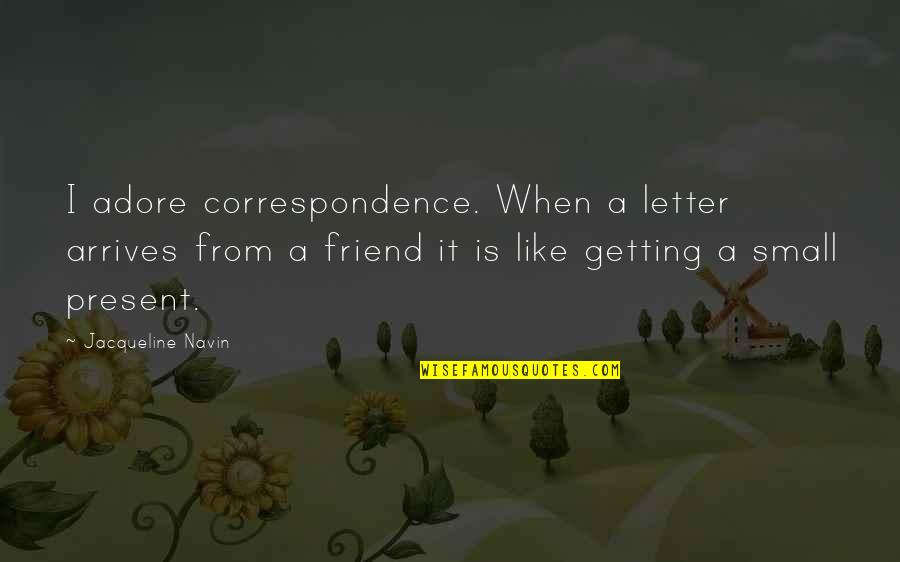 Bhai Tika Quotes By Jacqueline Navin: I adore correspondence. When a letter arrives from