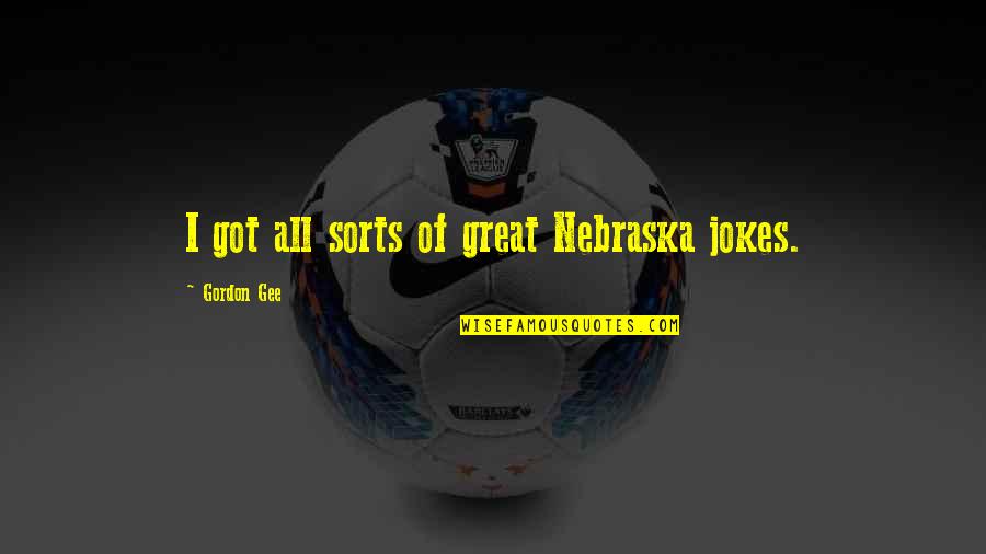 Bhaichung Quotes By Gordon Gee: I got all sorts of great Nebraska jokes. Bhaichung Quotes By Gordon Gee: I got all sorts of great Nebraska jokes.