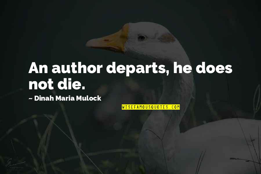 Bhaile Atha Quotes By Dinah Maria Mulock: An author departs, he does not die. Bhaile Atha Quotes By Dinah Maria Mulock: An author departs, he does not die.