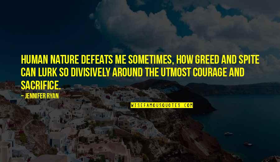 Bhaile Atha Quotes By Jennifer Ryan: Human nature defeats me sometimes, how greed and Bhaile Atha Quotes By Jennifer Ryan: Human nature defeats me sometimes, how greed and
