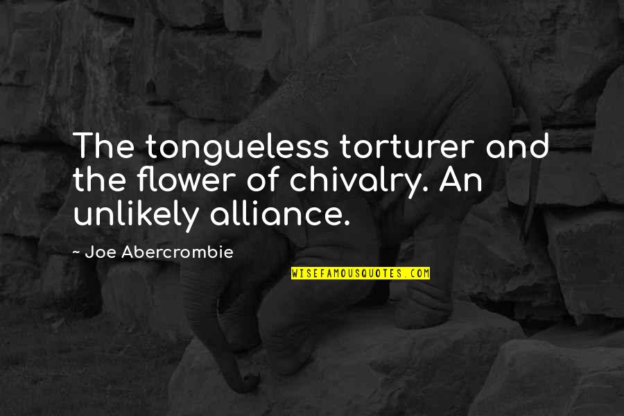 Bhaile Atha Quotes By Joe Abercrombie: The tongueless torturer and the flower of chivalry.