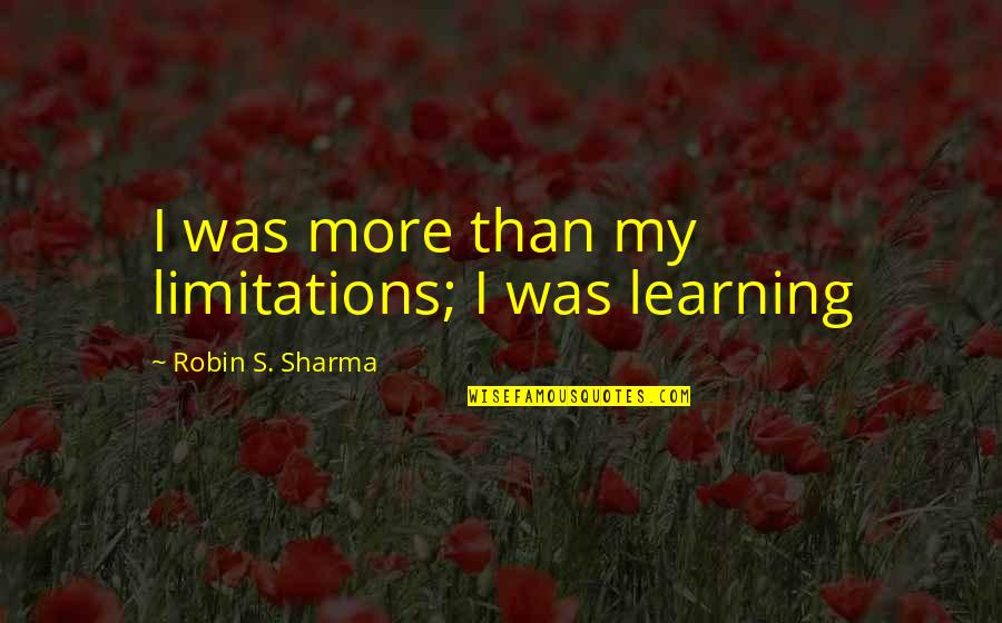 Bhaile Atha Quotes By Robin S. Sharma: I was more than my limitations; I was Bhaile Atha Quotes By Robin S. Sharma: I was more than my limitations; I was