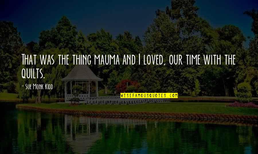 Bhaile Atha Quotes By Sue Monk Kidd: That was the thing mauma and I loved, Bhaile Atha Quotes By Sue Monk Kidd: That was the thing mauma and I loved,