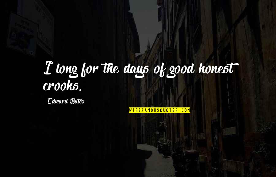 Bhaile Quotes By Edward Bates: I long for the days of good honest