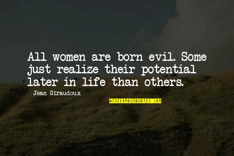 Bhaile Quotes By Jean Giraudoux: All women are born evil. Some just realize Bhaile Quotes By Jean Giraudoux: All women are born evil. Some just realize