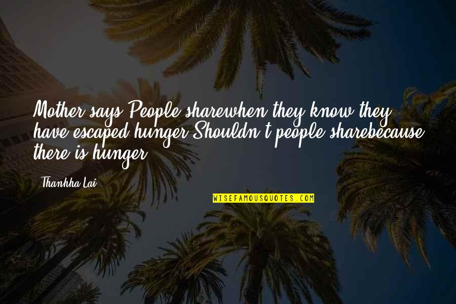 Bhairab Quotes By Thanhha Lai: Mother says,People sharewhen they know they have escaped