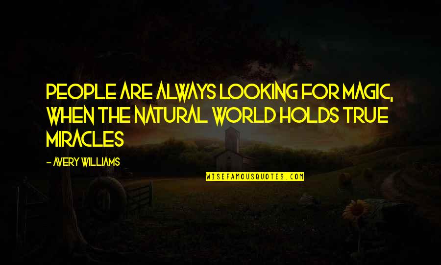 Bhaiya Quotes By Avery Williams: People are always looking for magic, when the
