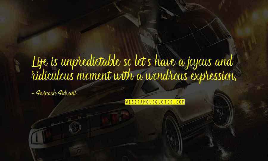 Bhaiya Quotes By Avinash Advani: Life is unpredictable so let's have a joyous