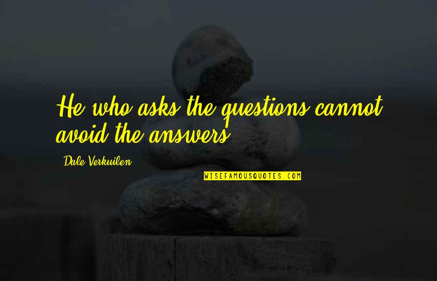 Bhajan Quotes By Dale Verkuilen: He who asks the questions cannot avoid the