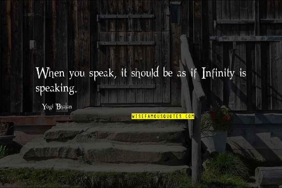 Bhajan Quotes By Yogi Bhajan: When you speak, it should be as if