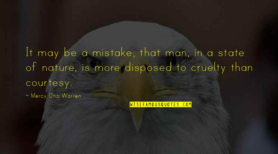 Bhajis Quotes By Mercy Otis Warren: It may be a mistake, that man, in