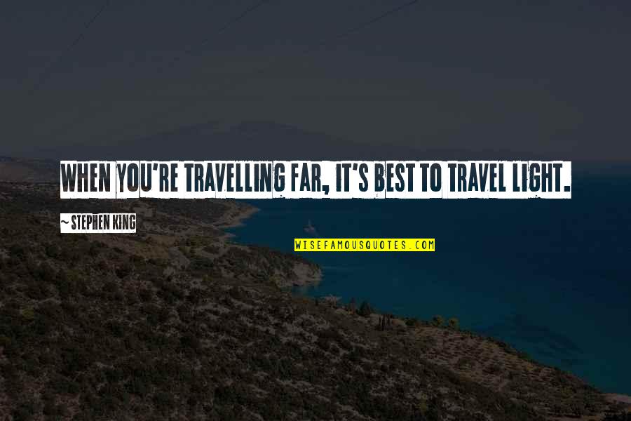 Bhajji Bowling Quotes By Stephen King: When you're travelling far, it's best to travel Bhajji Bowling Quotes By Stephen King: When you're travelling far, it's best to travel