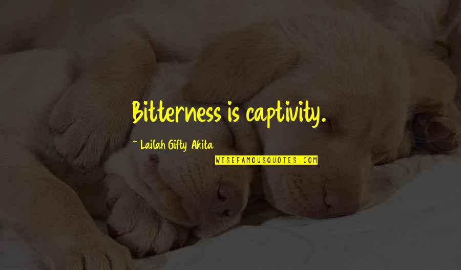 Bhajji Quotes By Lailah Gifty Akita: Bitterness is captivity.