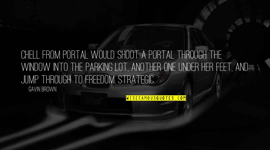Bhakta Kannappa Quotes By Gavin Brown: CHELL FROM PORTAL would shoot a portal through