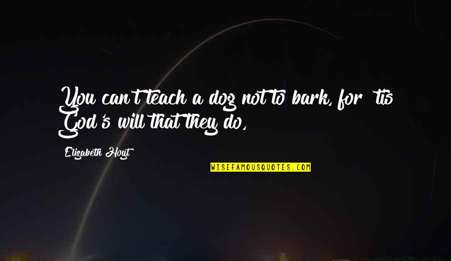 Bhakta Quotes By Elizabeth Hoyt: You can't teach a dog not to bark,