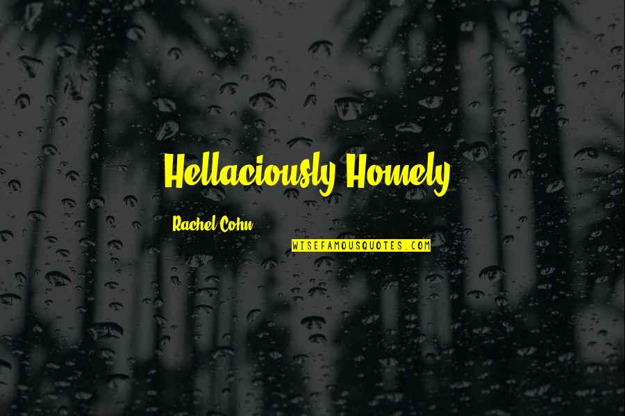 Bhakta Quotes By Rachel Cohn: Hellaciously Homely.