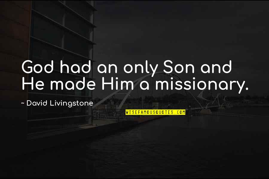 Bhakthan Quotes By David Livingstone: God had an only Son and He made