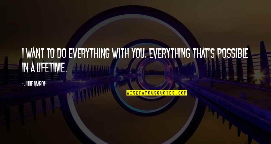 Bhakti Movement Quotes By Julie Maroh: I want to do everything with you. Everything