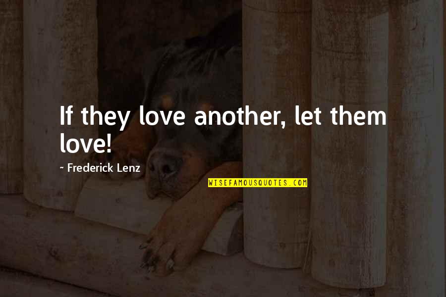 Bhakti Quotes By Frederick Lenz: If they love another, let them love!