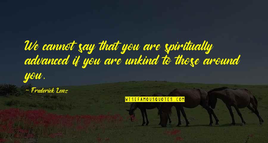 Bhakti Quotes By Frederick Lenz: We cannot say that you are spiritually advanced