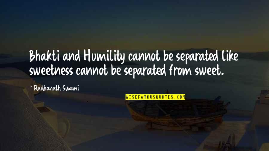 Bhakti Quotes By Radhanath Swami: Bhakti and Humility cannot be separated like sweetness