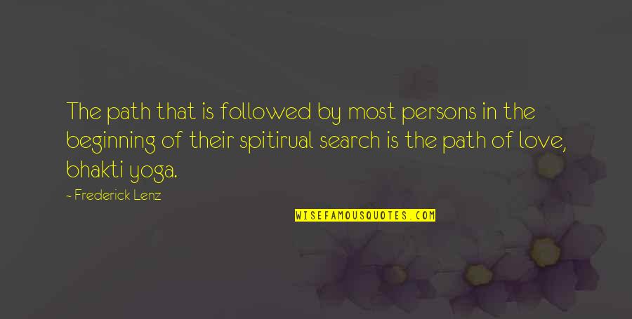 Bhakti You Quotes By Frederick Lenz: The path that is followed by most persons Bhakti You Quotes By Frederick Lenz: The path that is followed by most persons