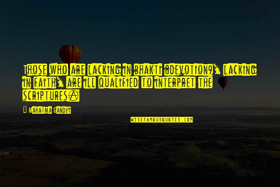 Bhakti You Quotes By Mahatma Gandhi: Those who are lacking in bhakti (devotion), lacking Bhakti You Quotes By Mahatma Gandhi: Those who are lacking in bhakti (devotion), lacking