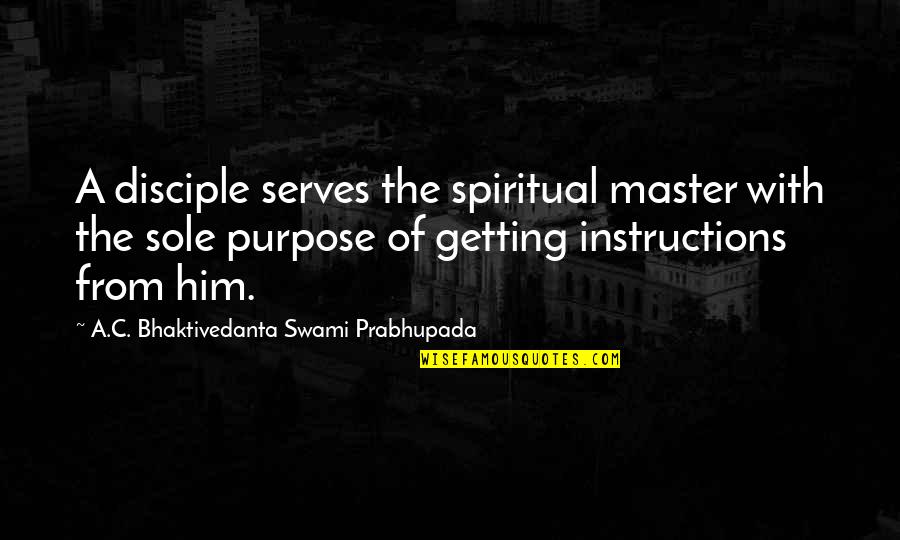 Bhaktivedanta Swami Prabhupada Quotes By A.C. Bhaktivedanta Swami Prabhupada: A disciple serves the spiritual master with the