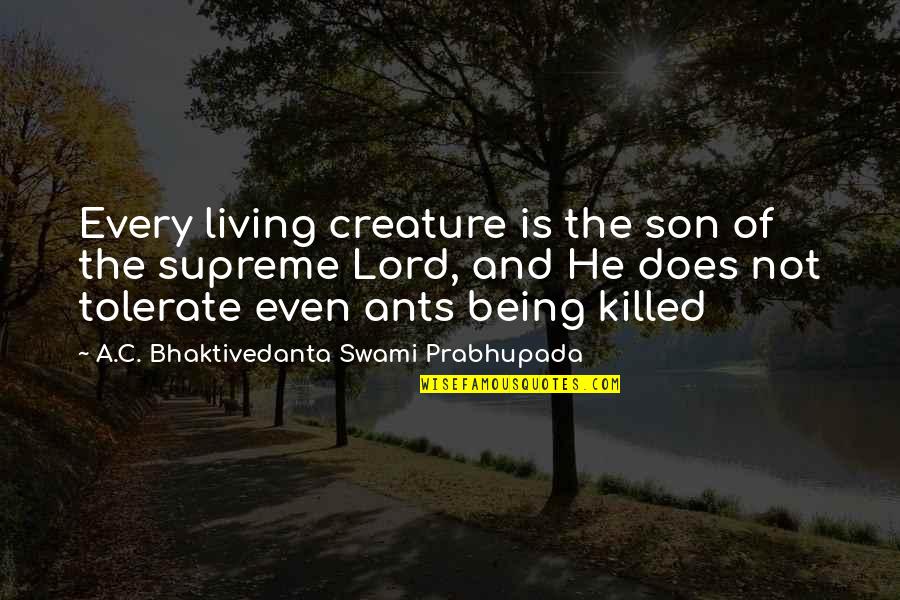 Bhaktivedanta Swami Prabhupada Quotes By A.C. Bhaktivedanta Swami Prabhupada: Every living creature is the son of the