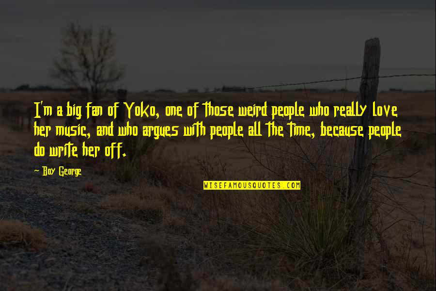 Bhaktivinoda Thakur Quotes By Boy George: I'm a big fan of Yoko, one of