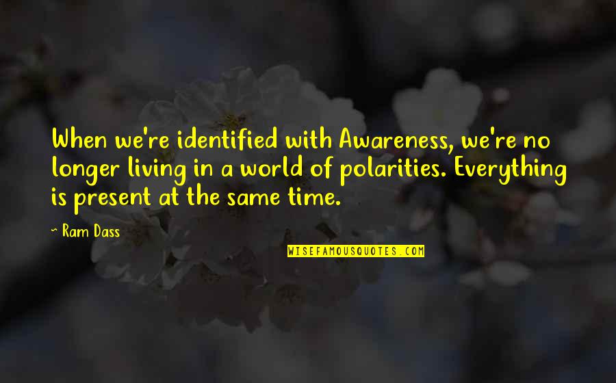 Bhaktivinoda Thakur Quotes By Ram Dass: When we're identified with Awareness, we're no longer