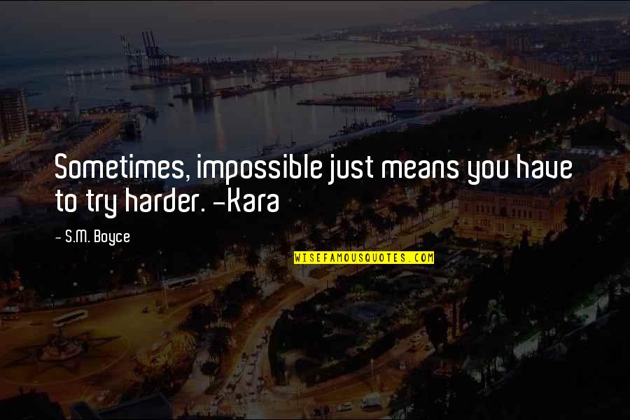 Bhala Quotes By S.M. Boyce: Sometimes, impossible just means you have to try