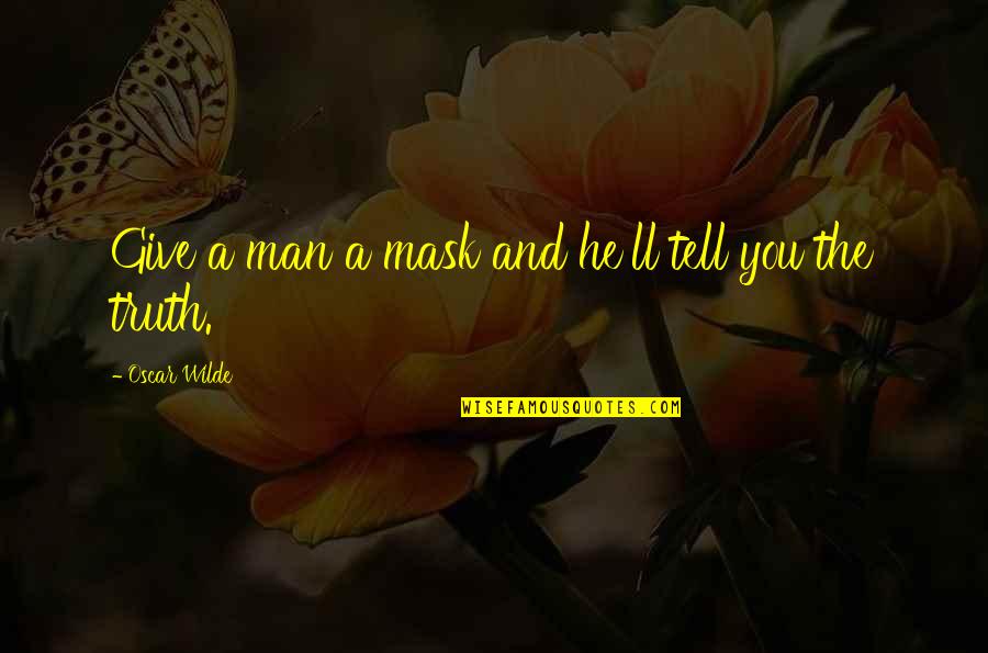 Bhalchandra Nemade Quotes By Oscar Wilde: Give a man a mask and he'll tell