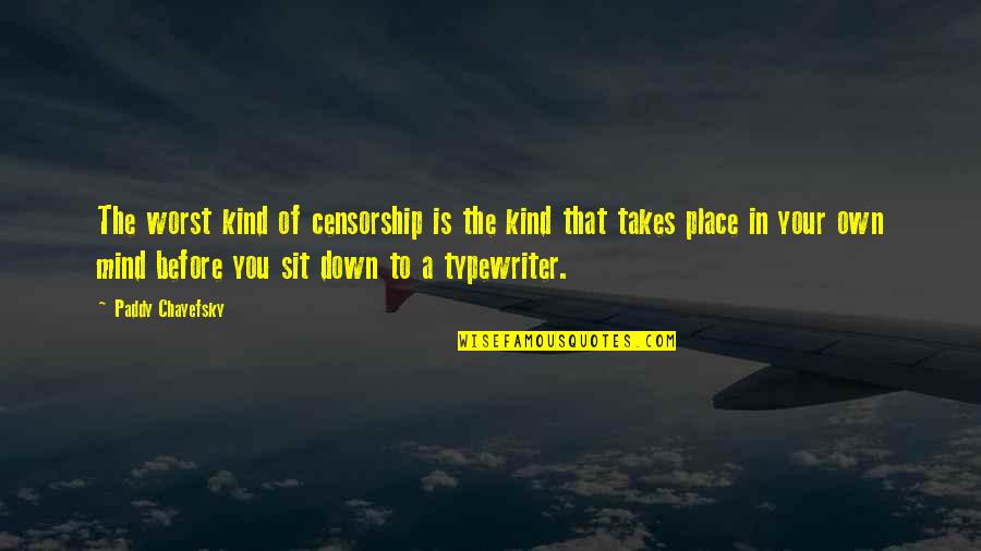 Bhalchandra Vatika Quotes By Paddy Chayefsky: The worst kind of censorship is the kind Bhalchandra Vatika Quotes By Paddy Chayefsky: The worst kind of censorship is the kind
