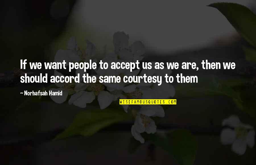 Bhalerao Sir Quotes By Norhafsah Hamid: If we want people to accept us as Bhalerao Sir Quotes By Norhafsah Hamid: If we want people to accept us as
