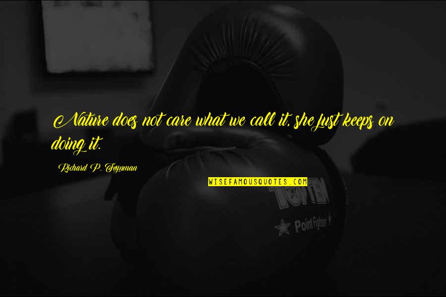 Bhalu Quotes By Richard P. Feynman: Nature does not care what we call it, Bhalu Quotes By Richard P. Feynman: Nature does not care what we call it,