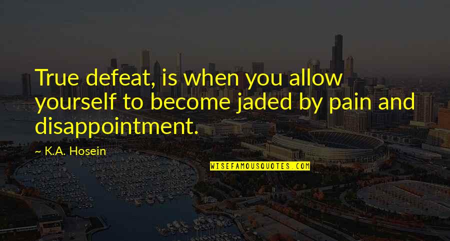 Bhamidipati Vinay Quotes By K.A. Hosein: True defeat, is when you allow yourself to