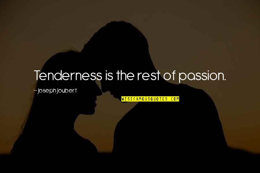 Bhamini Kingdom Quotes By Joseph Joubert: Tenderness is the rest of passion.