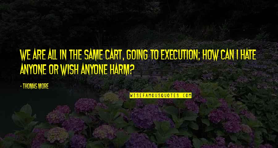 Bhamini Shatpadi Quotes By Thomas More: We are all in the same cart, going