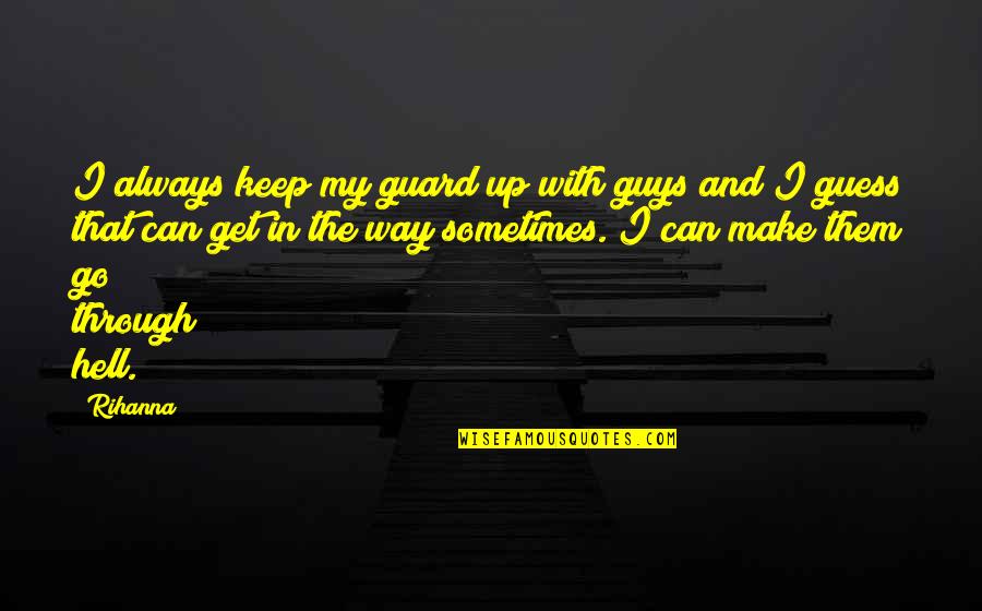 Bhamra The Main Quotes By Rihanna: I always keep my guard up with guys