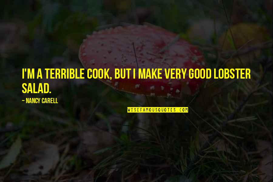 Bhamragad Quotes By Nancy Carell: I'm a terrible cook, but I make very